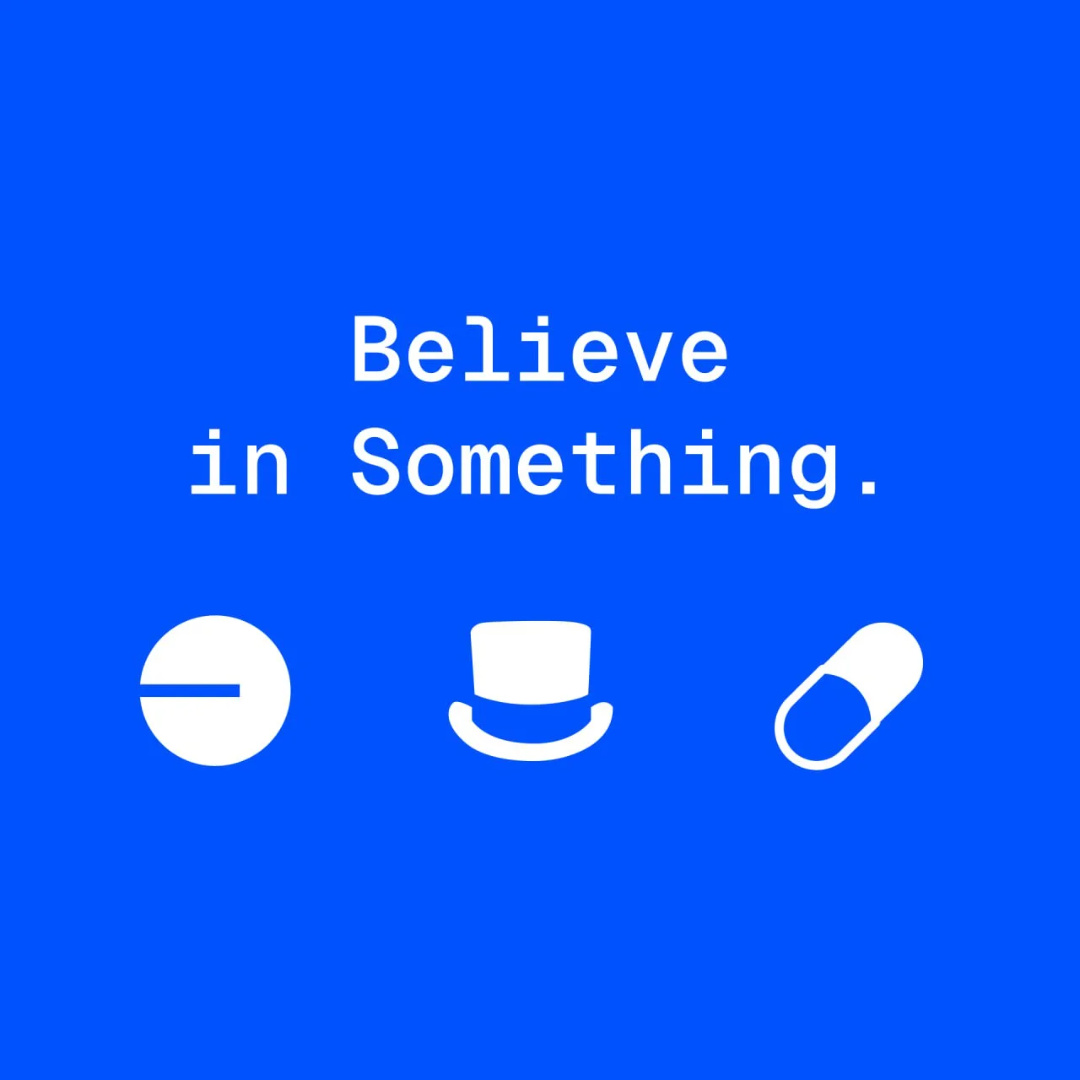 PILL: Believe in something.