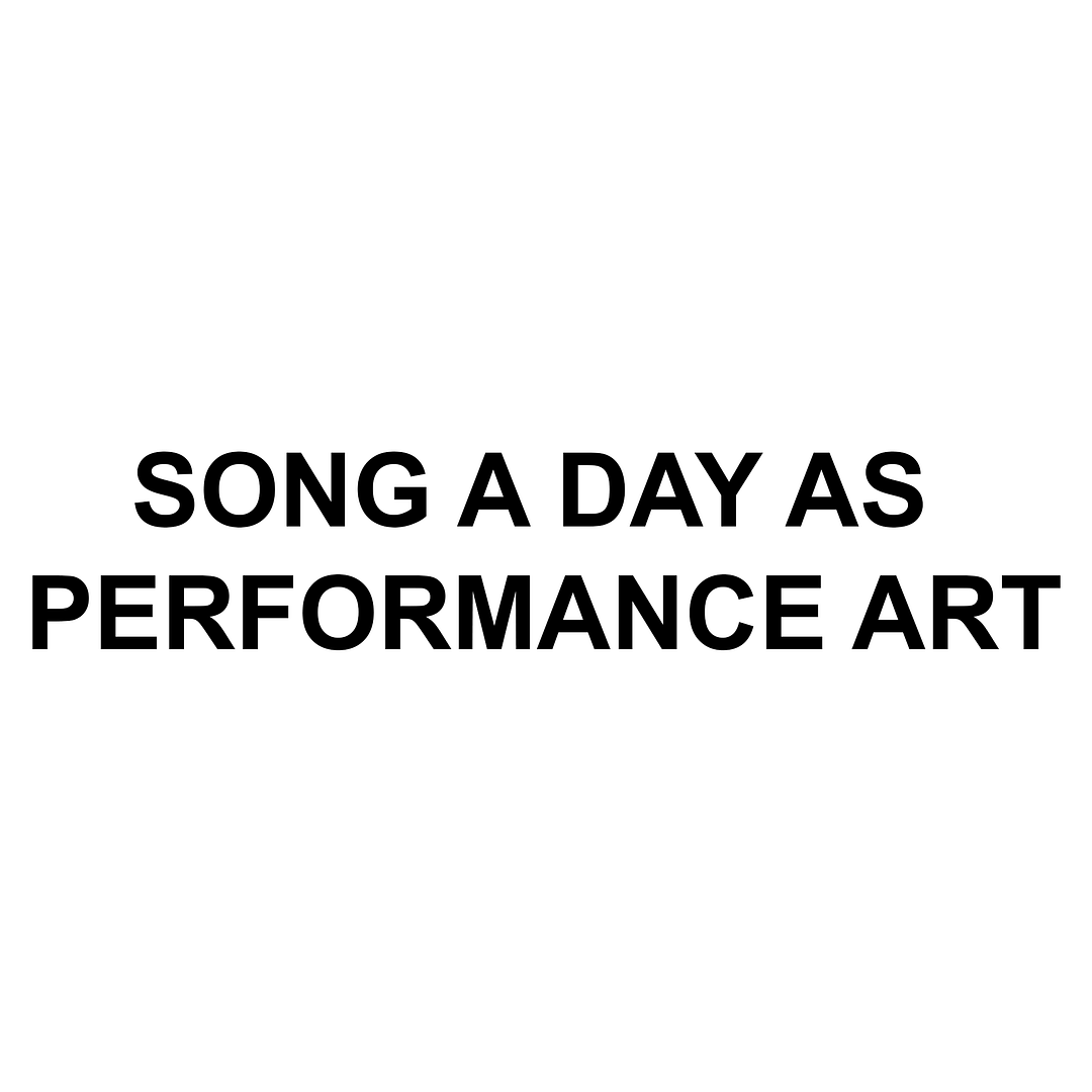 Song A Day As Performance Art