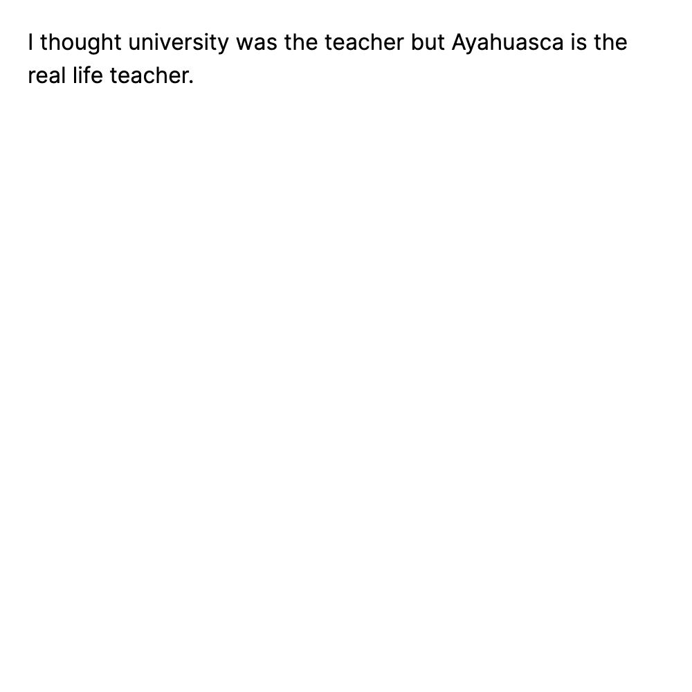 I thought university was the teacher but Ayahua...