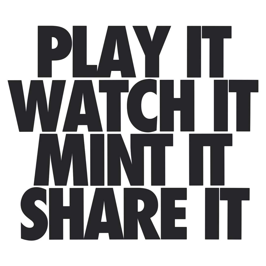 Play it, Watch it, Mint it, Share it