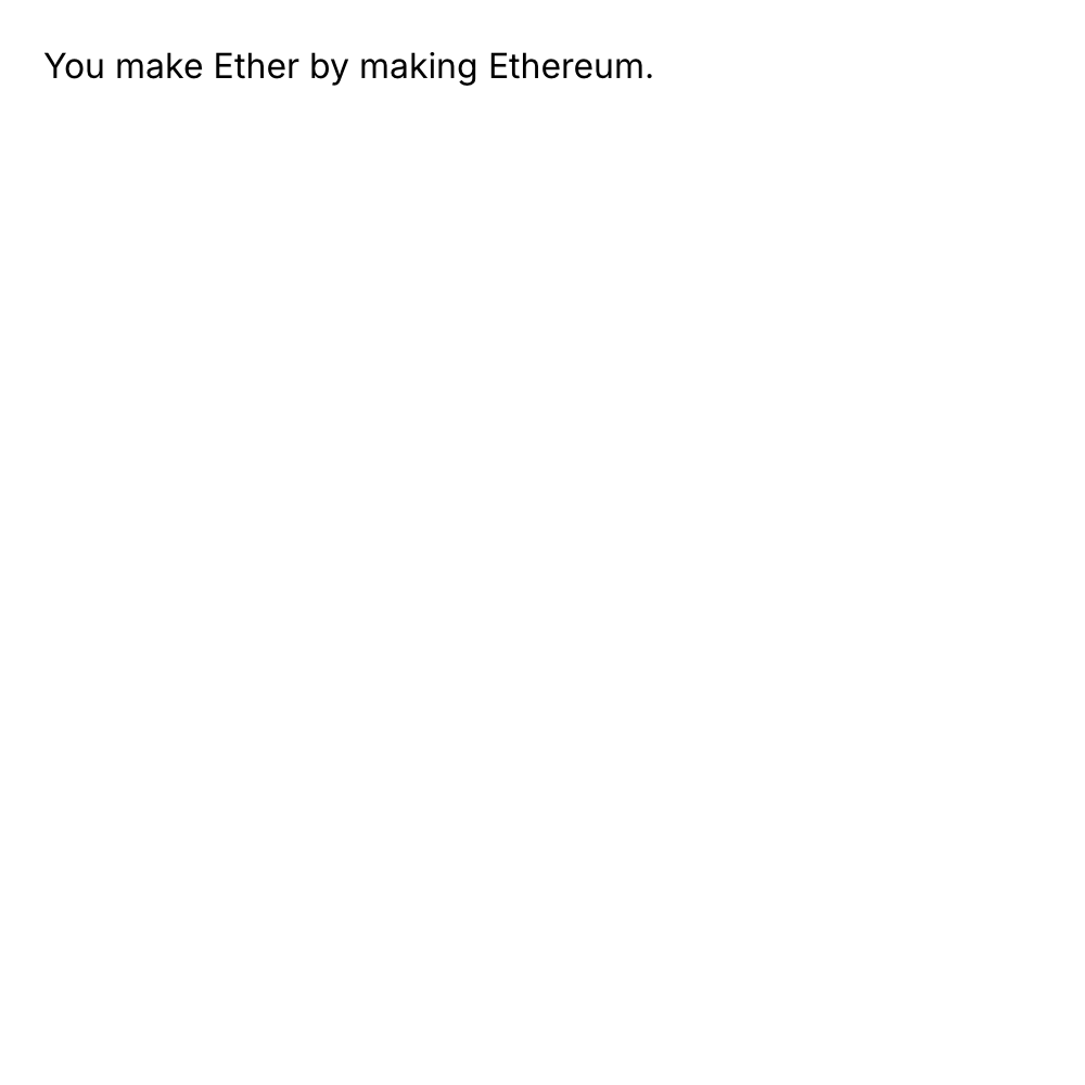 You make Ether by making Ethereum