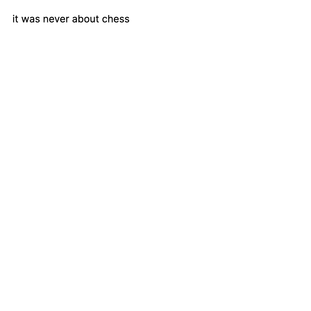 it was never about chess