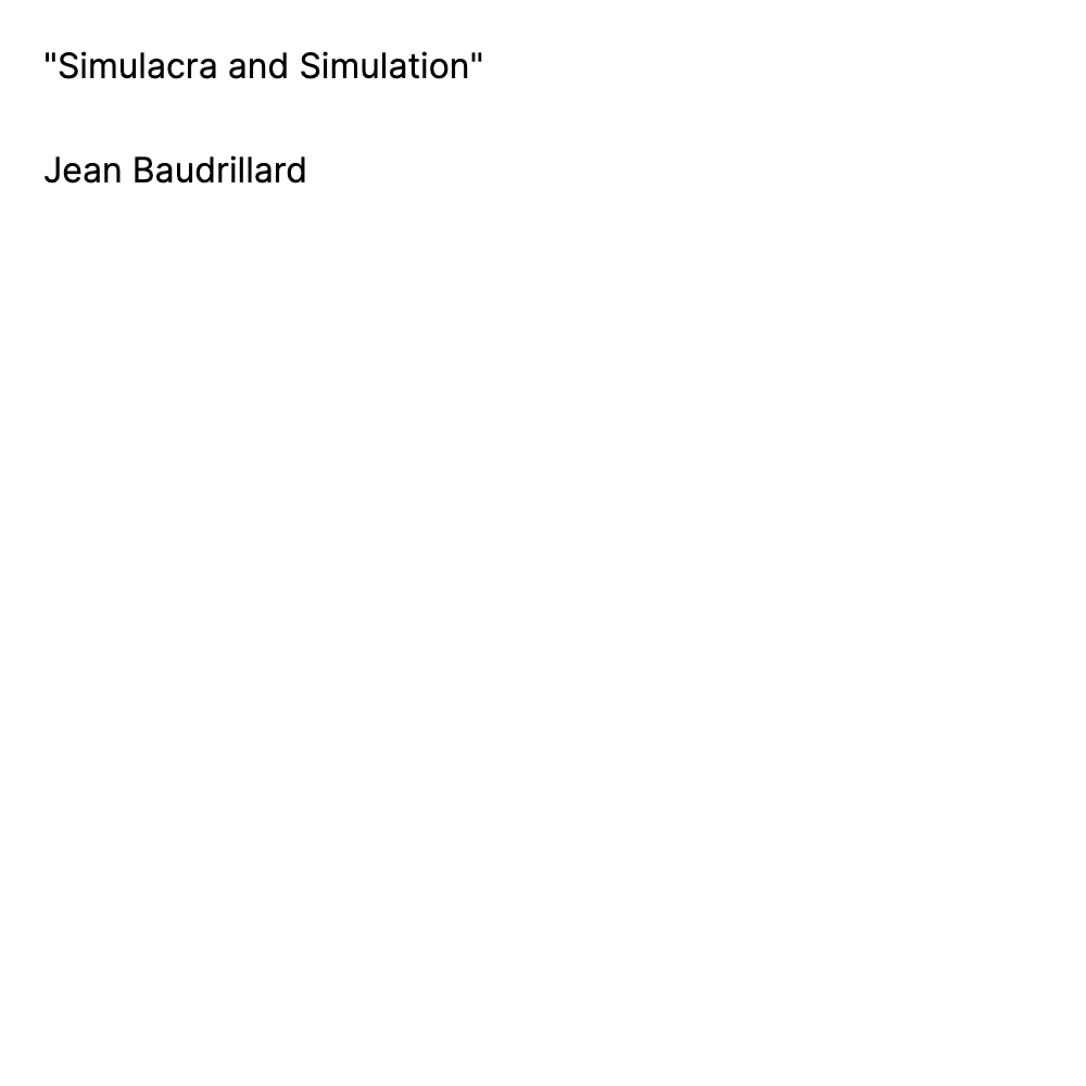 "Simulacra and Simulation"