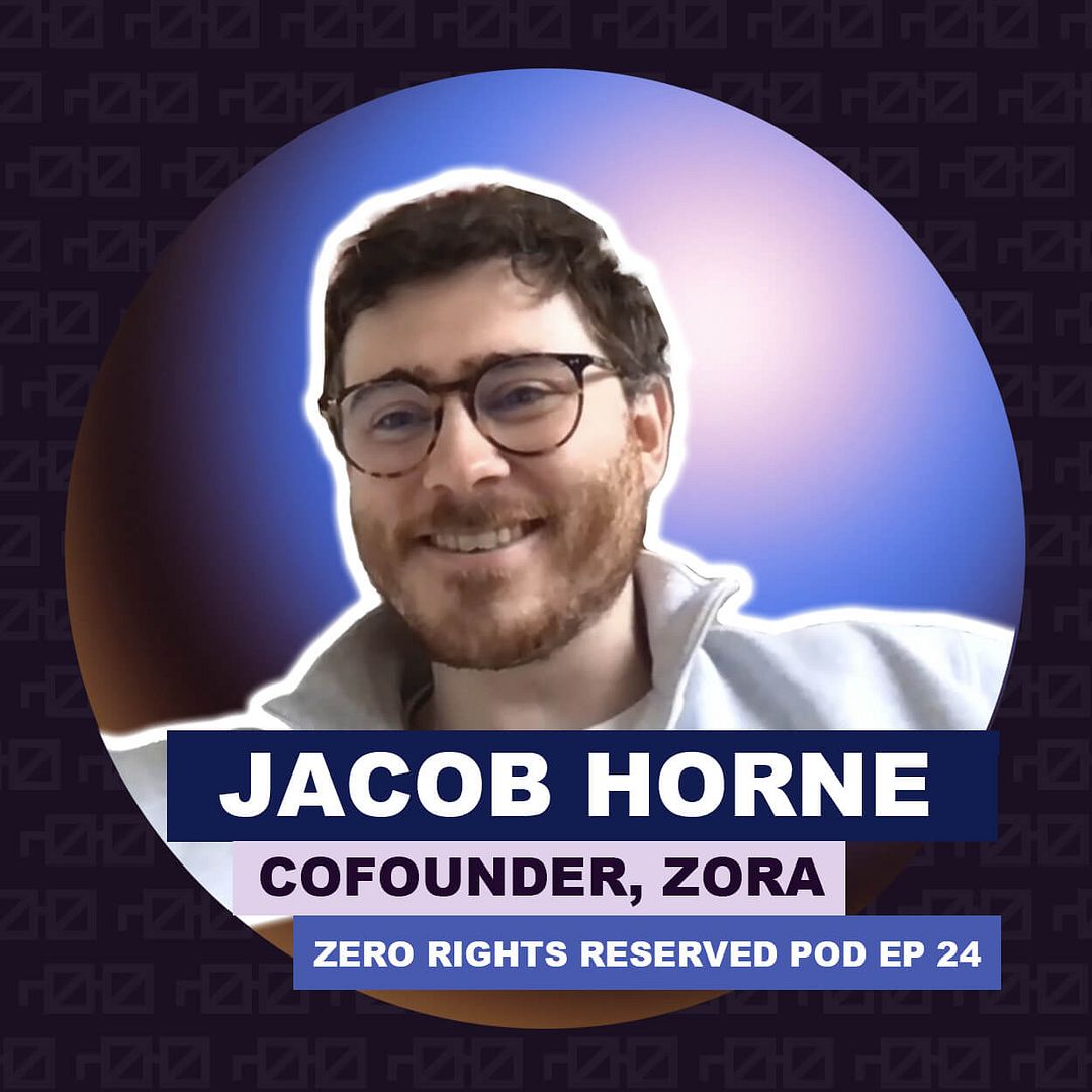 "The Future of Content is Onchain" with Zora Cofounder Jacob Horne | ZEROPOD Episode 24