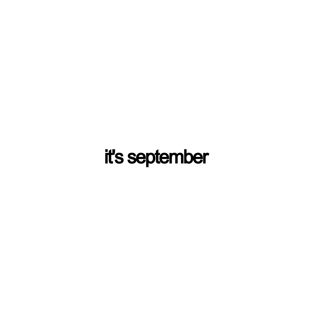 it's september