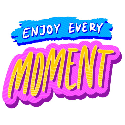 enjoy every moment