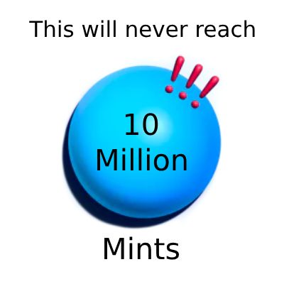 This will never reach 10 million mints