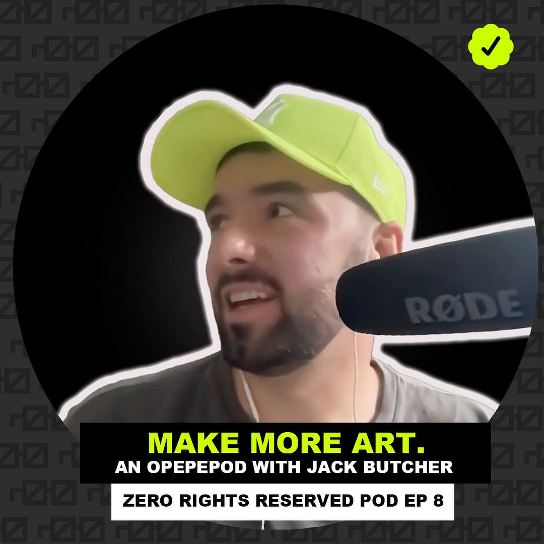 "Make More Art." - ZEROPOD Ep. 8: An Opepepod with Jack Butcher!