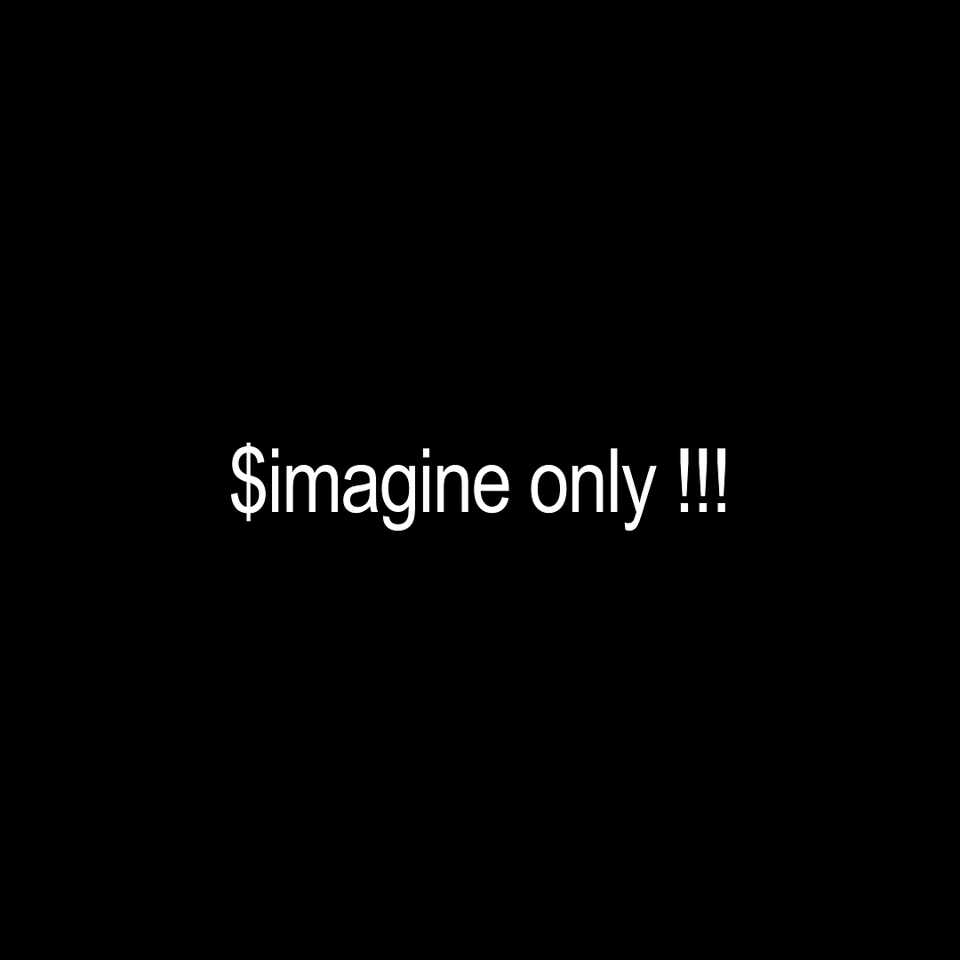 $imagine only !!!