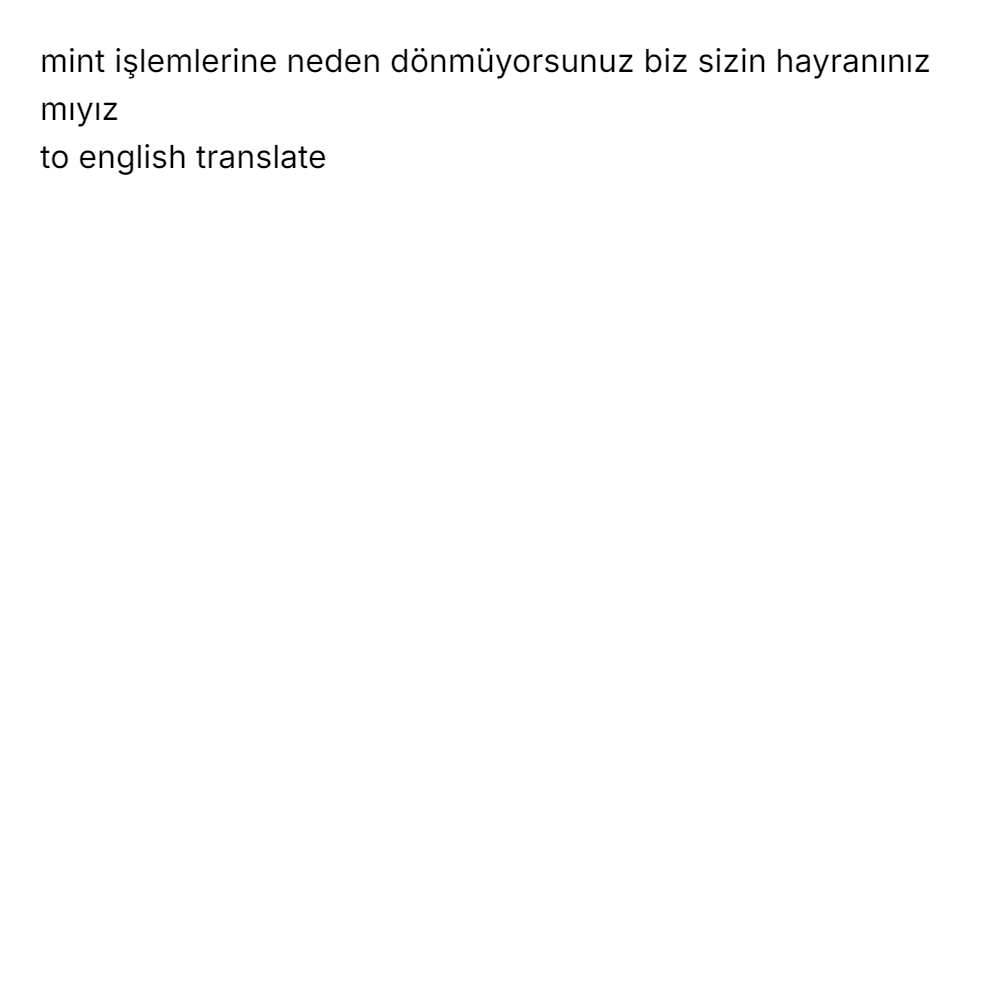 mint işlemlerine neden dönmüyorsunuz biz sizin ...