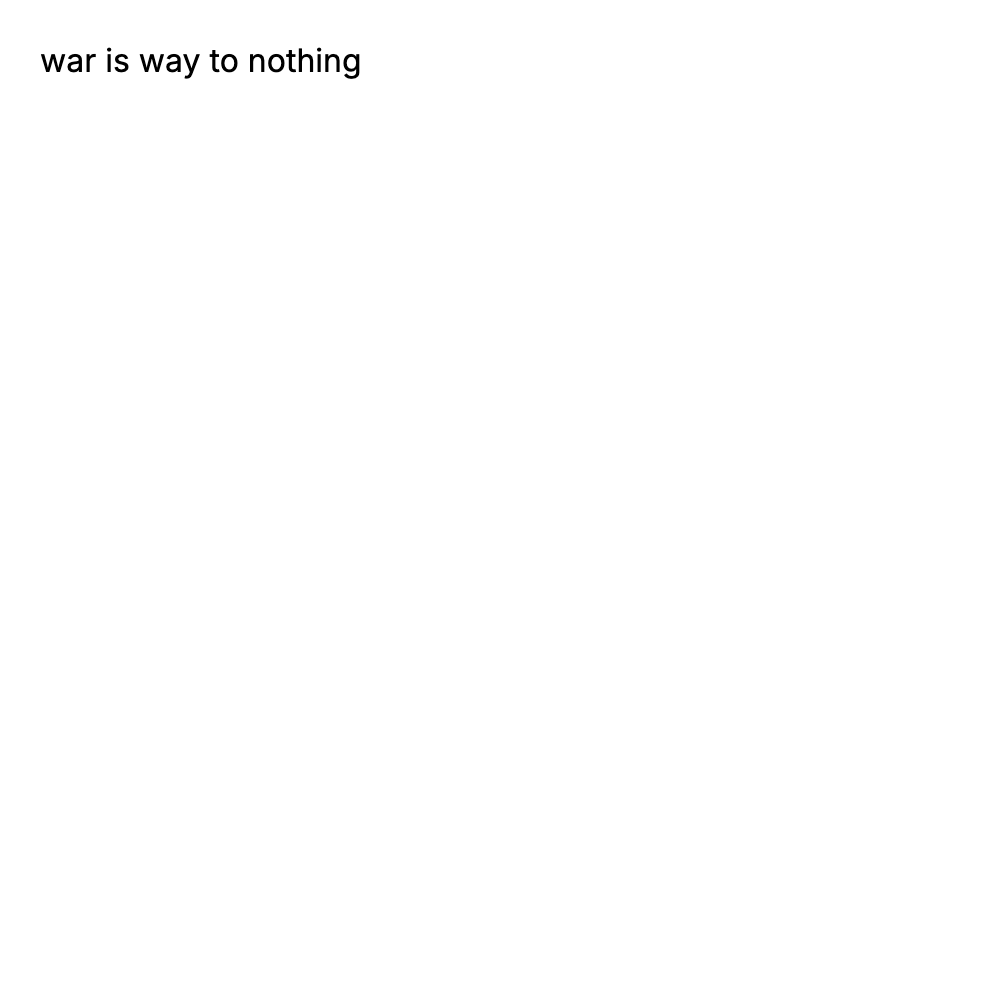 war is way to nothing