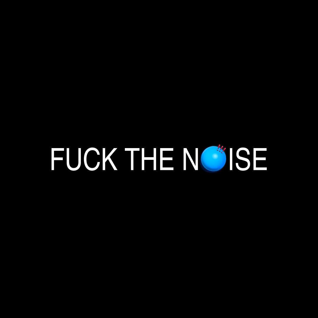 Fuck The Noise