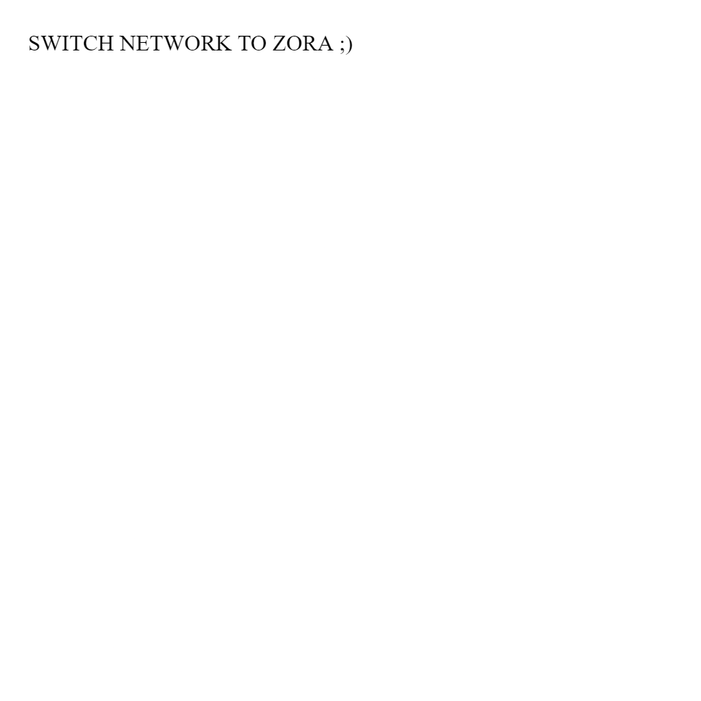 SWITCH NETWORK TO ZORA ;)