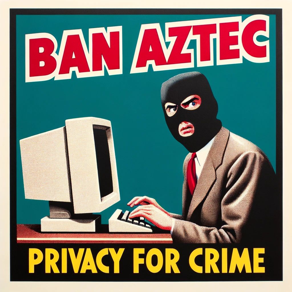 Ban Aztec, Privacy For Crime!