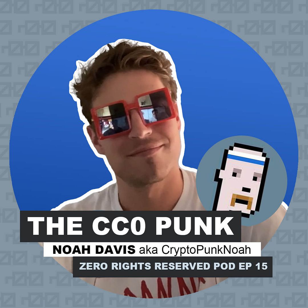 The CC0 Punk! - ZEROPOD Ep. 15 with Noah Davis aka CryptoPunkNoah