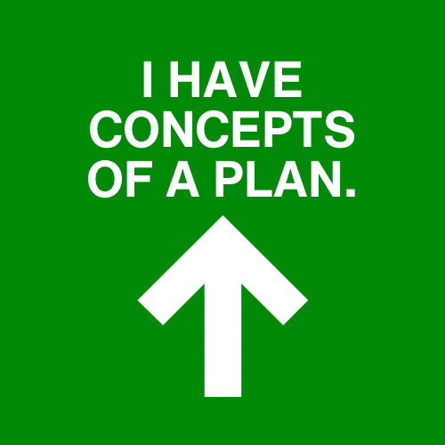 I have concepts of a plan