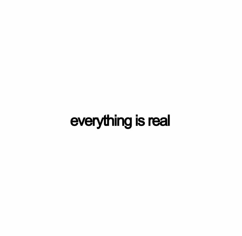 everything is real