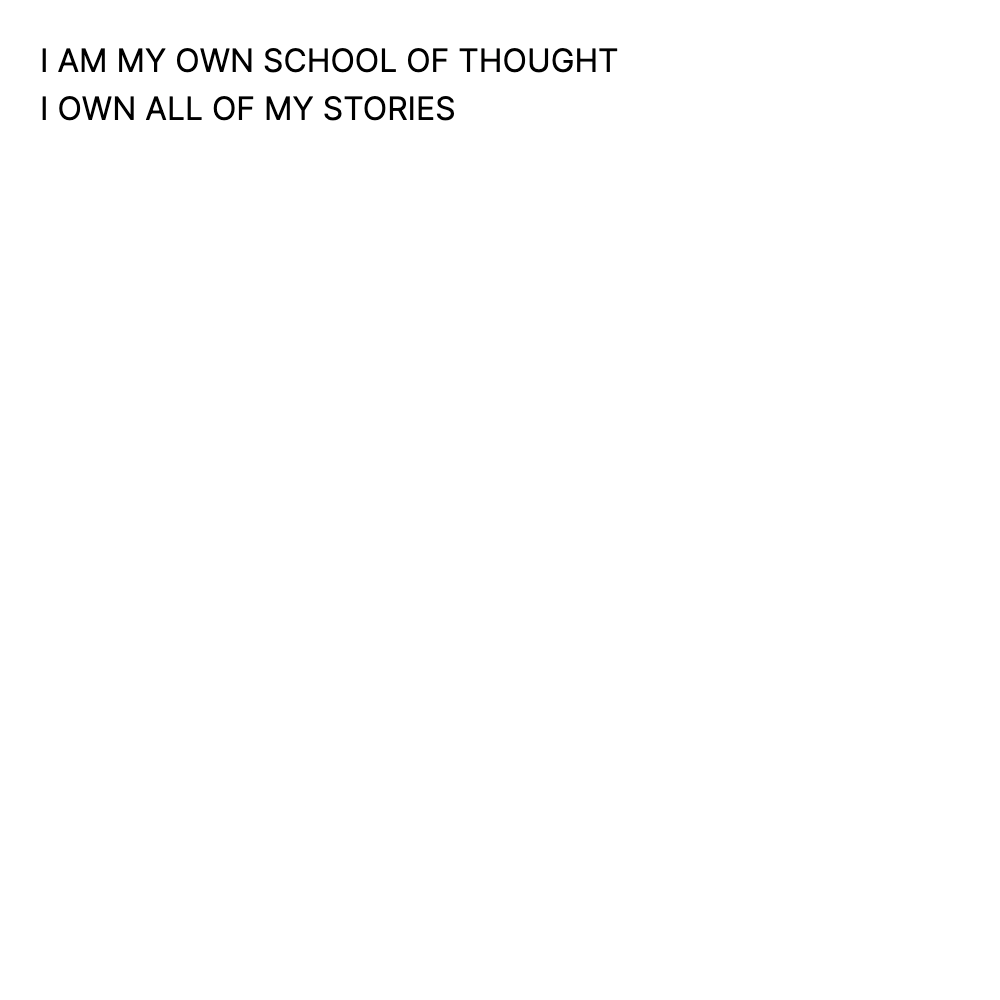 I AM MY OWN SCHOOL OF THOUGHT