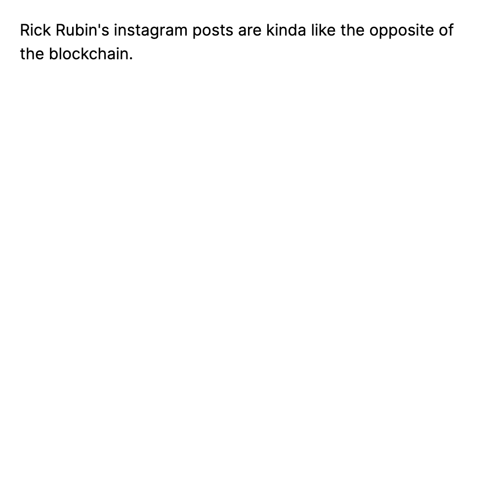 Rick Rubin's instagram posts are kinda like the...