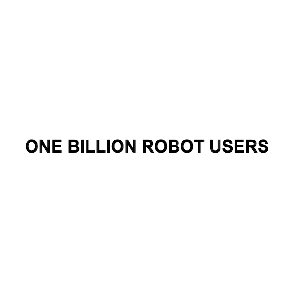 ONE BILLION ROBOT USERS