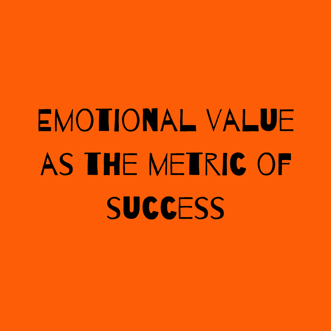 Emotional Value As The Metric Of Success