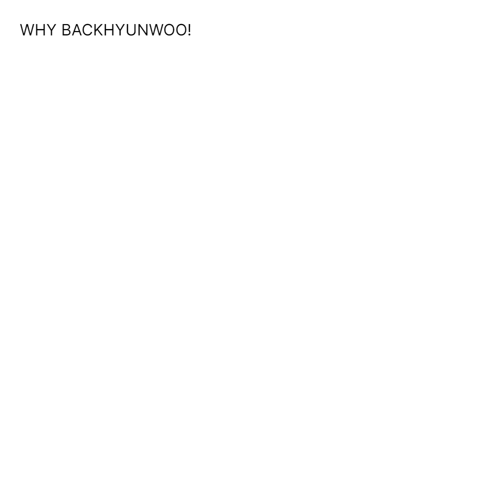 WHY BACKHYUNWOO!