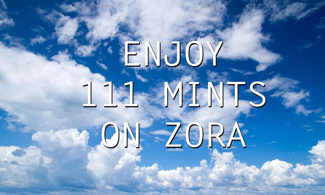 Enjoy 111 mints on Zora