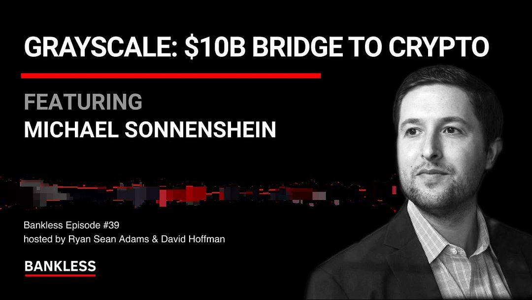 39 - Grayscale: $10B Bridge to Crypto | Michael Sonnenshein