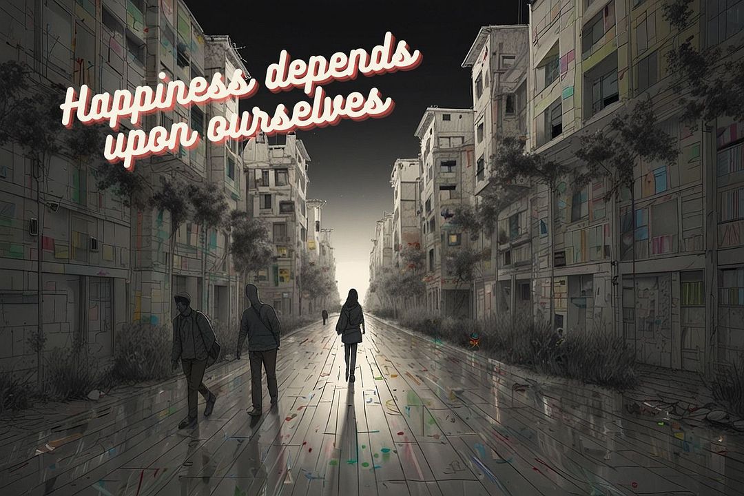 Happiness depends upon ourselves