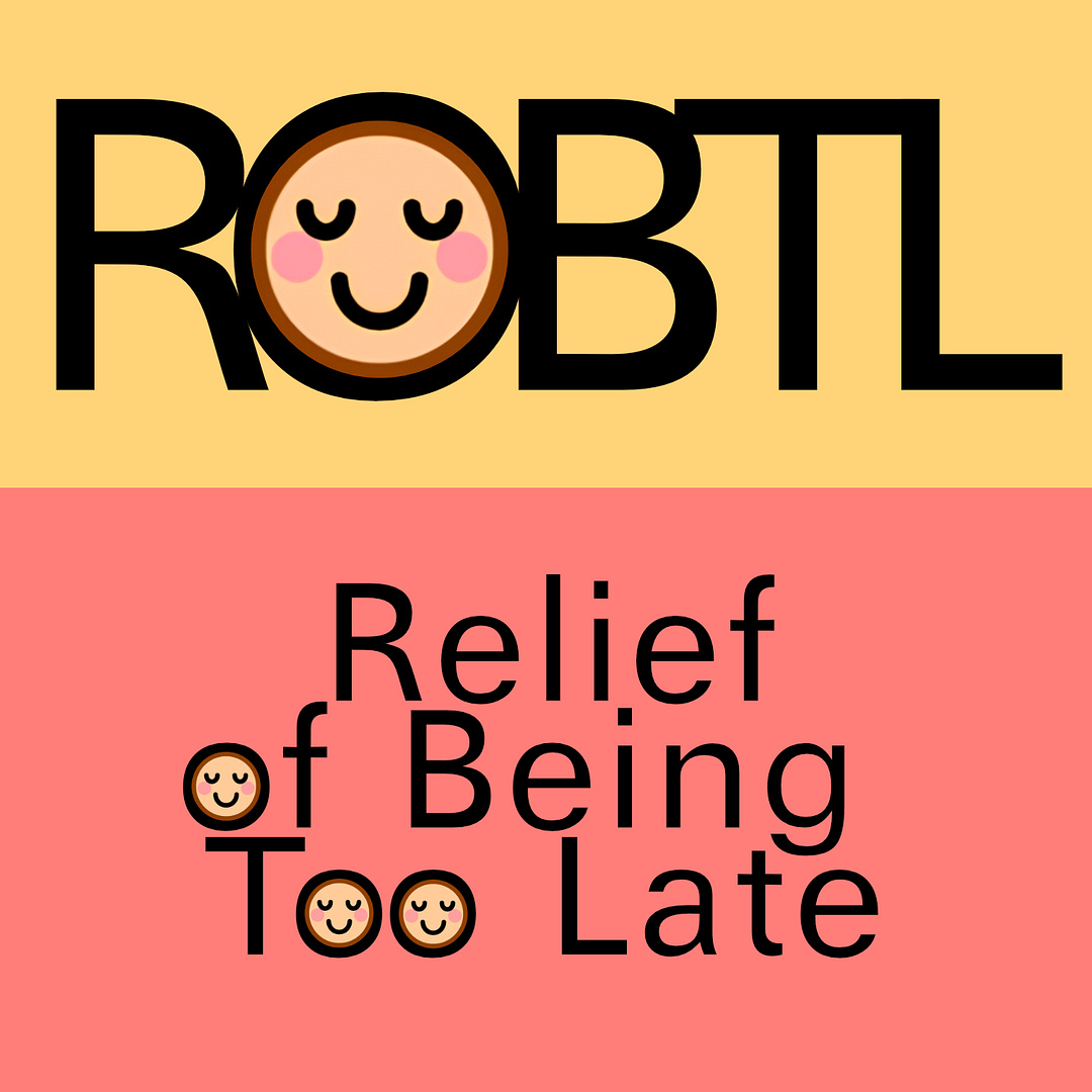 ROBTL - Relief of Being Too Late