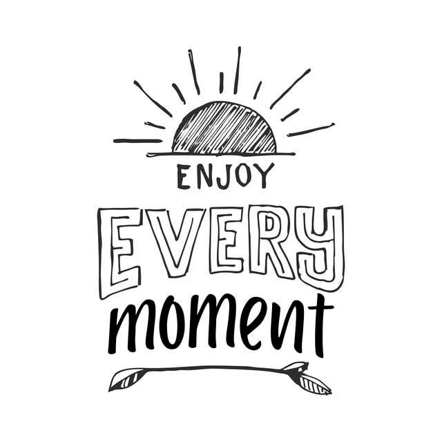 Enjoy Every Moment