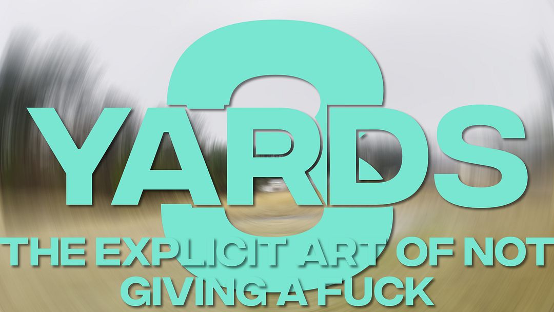 Yards: The Explicit Art of Not Giving A Fuck