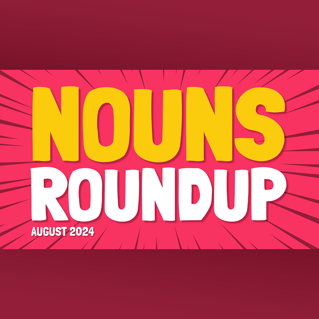 Nouns Roundup Aug 2024 | 3 Whole Years of Nouns! ⌐◨-◨