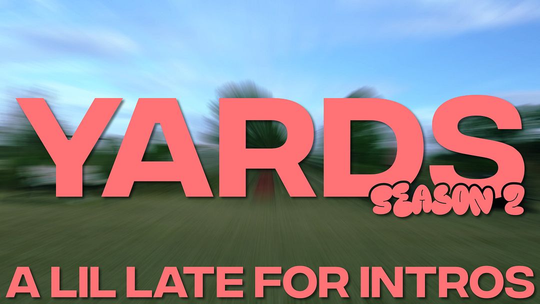 Yards: A Lil Late For Intros