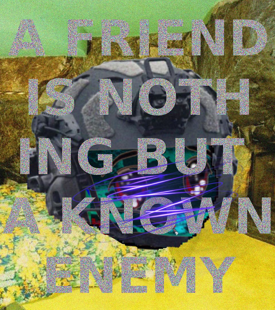 a friend is nothing but a known enemy