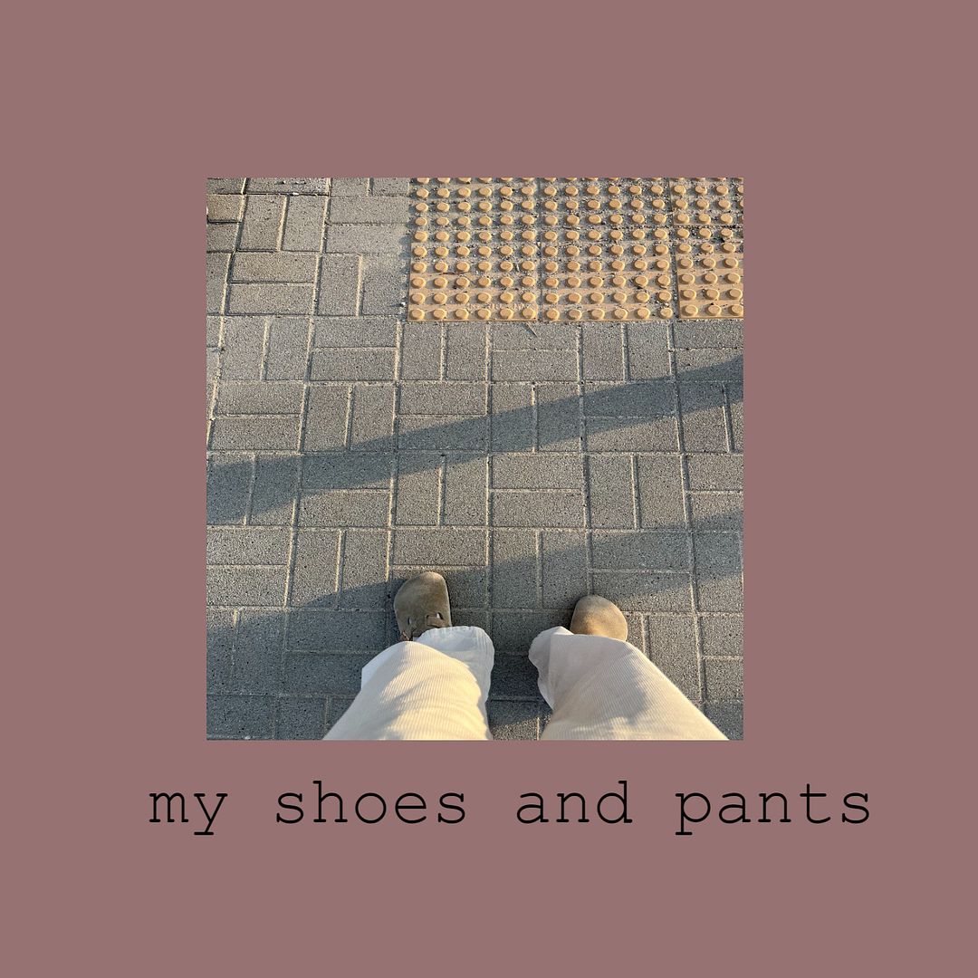 my shoes and pants