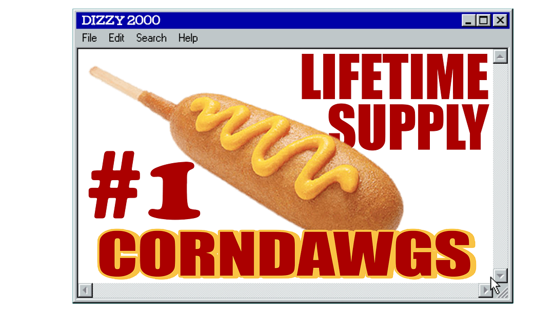 LIFETIME SUPPLY OF CORNDAWGS