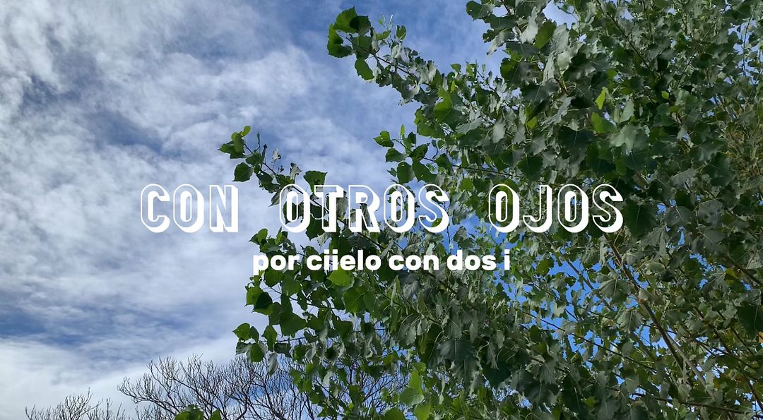 Con Otros Ojos (a full “ciielo con dos i” production)