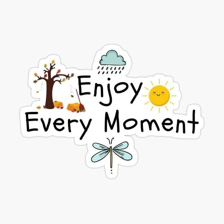 Enjoy Every Moment 🌼