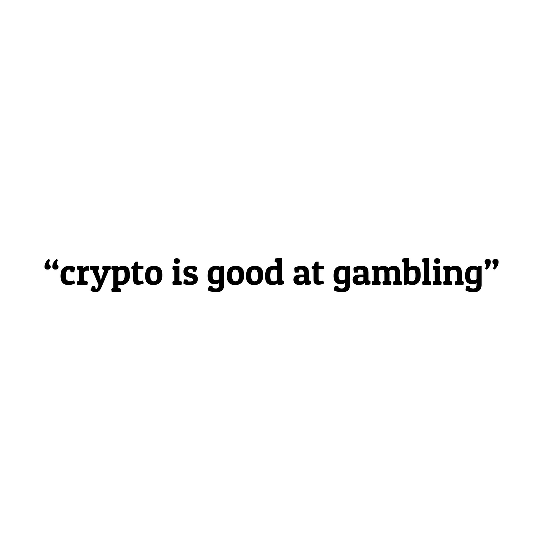 "crypto is good at gambling"