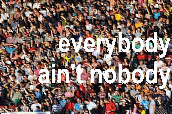 everybody ain't nobody