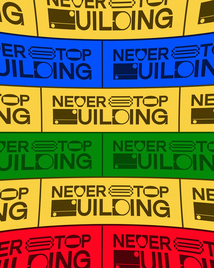 never stop building