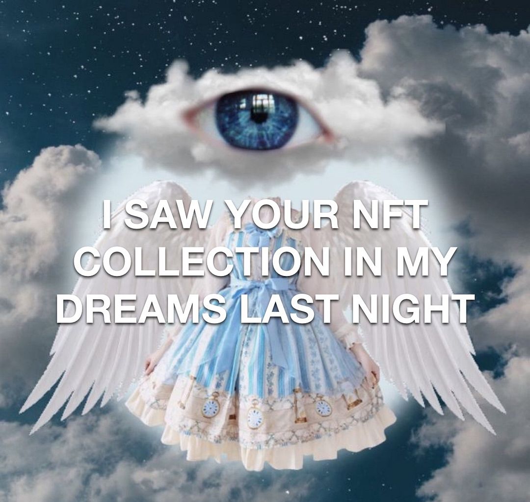 I SAW YOUR NFT COLLECTION IN MY DREAMS LAST NIGHT