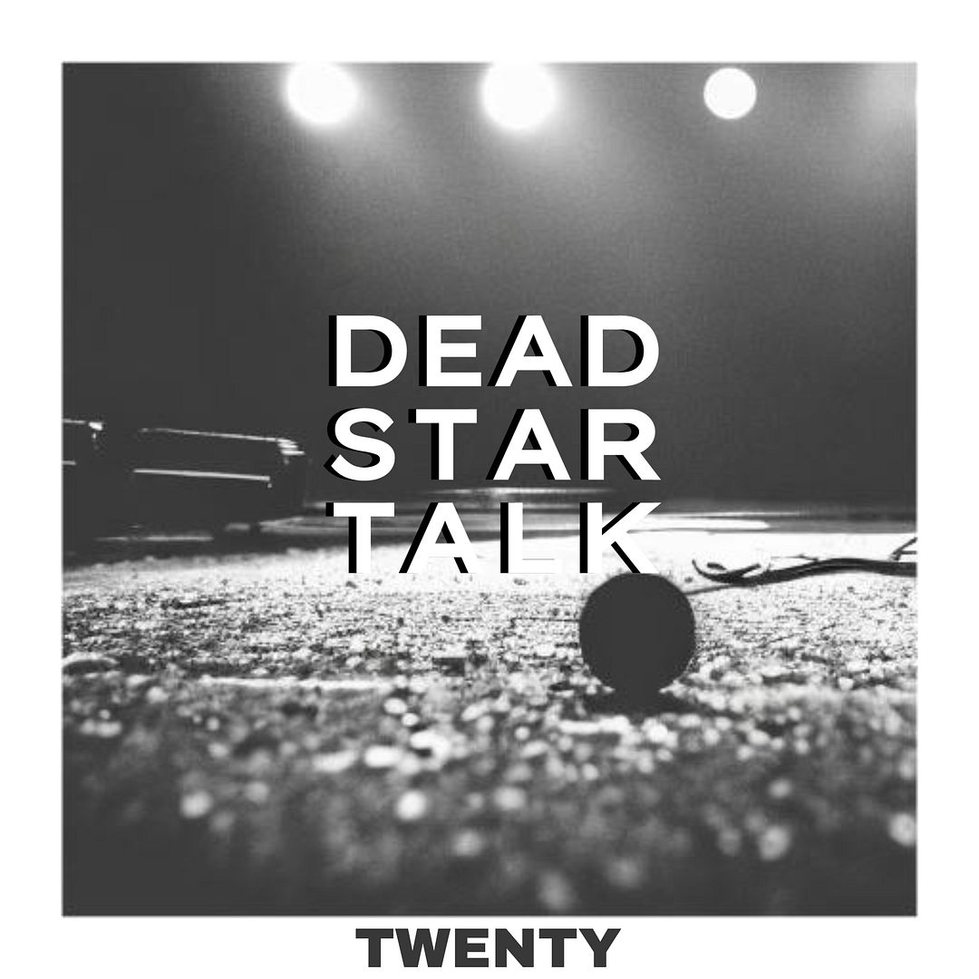 DEAD STAR TALK - "Twenty"