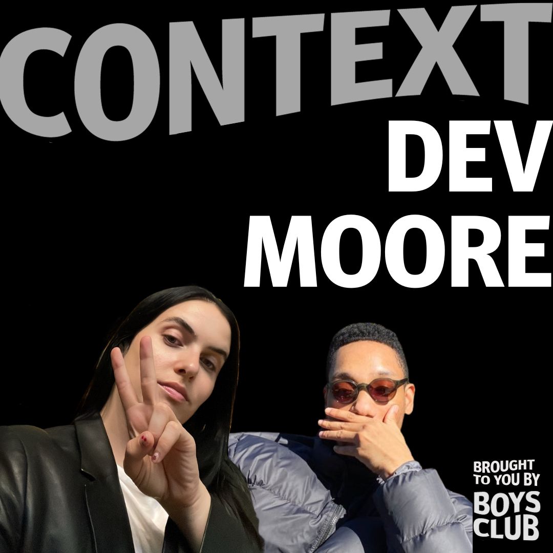 Context S1E5: Dev Moore, Co-Creative Director of Felt Zine, from Tumblr to collabing with Givenchy