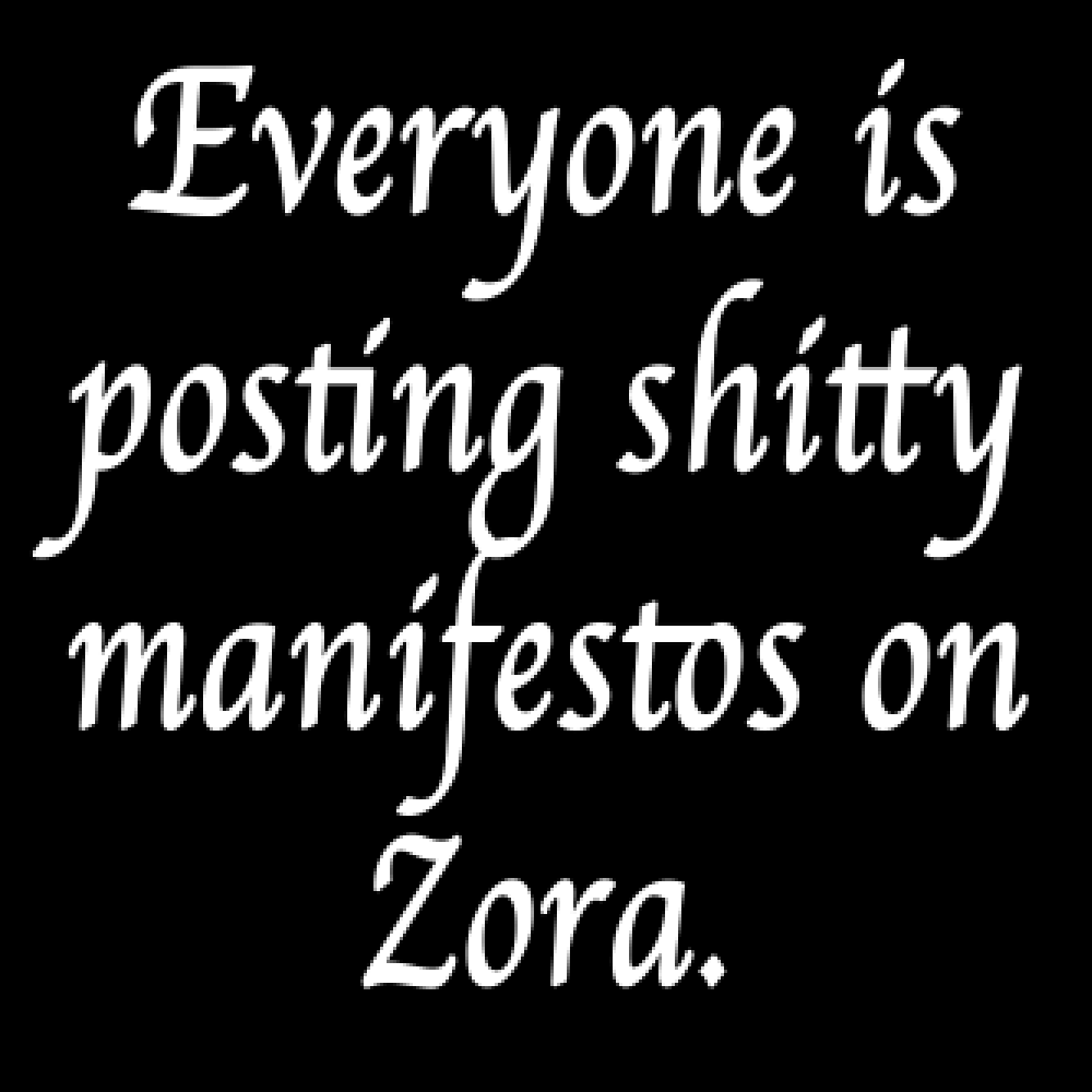 Everyone is posting shitty manifestos on Zora