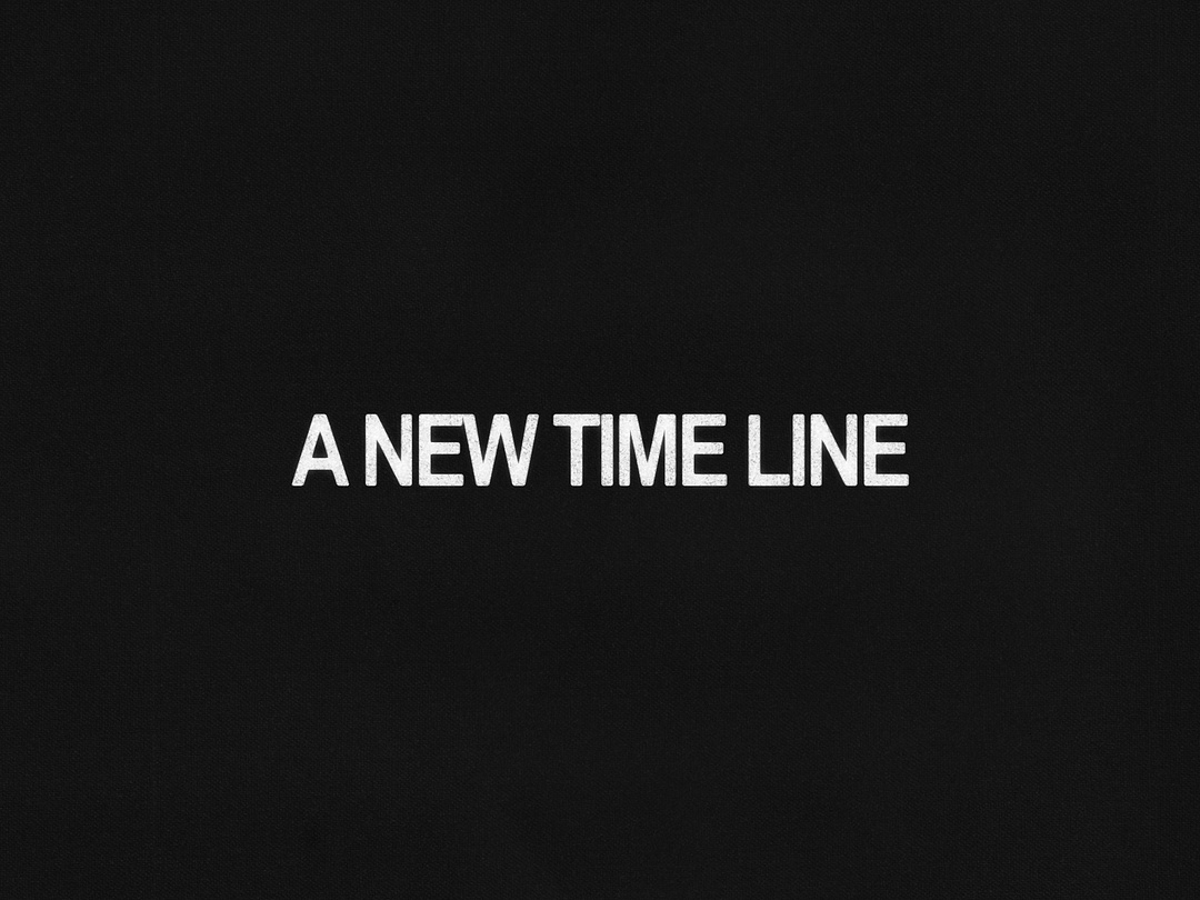 ✶ A NEW TIME LINE