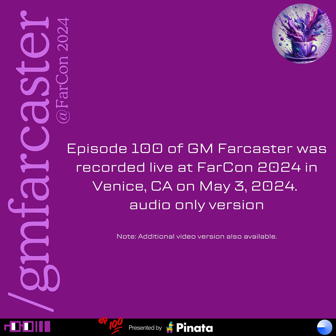 GM Farcaster episode 100, Live at FarCon May 3, 2024 (audio only)