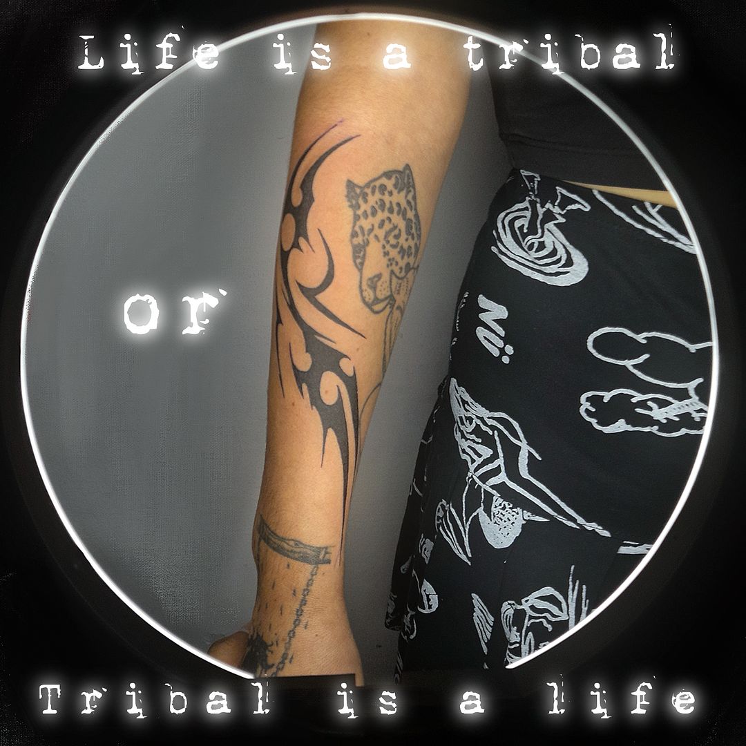 Life is a tribal or Tribal is a life