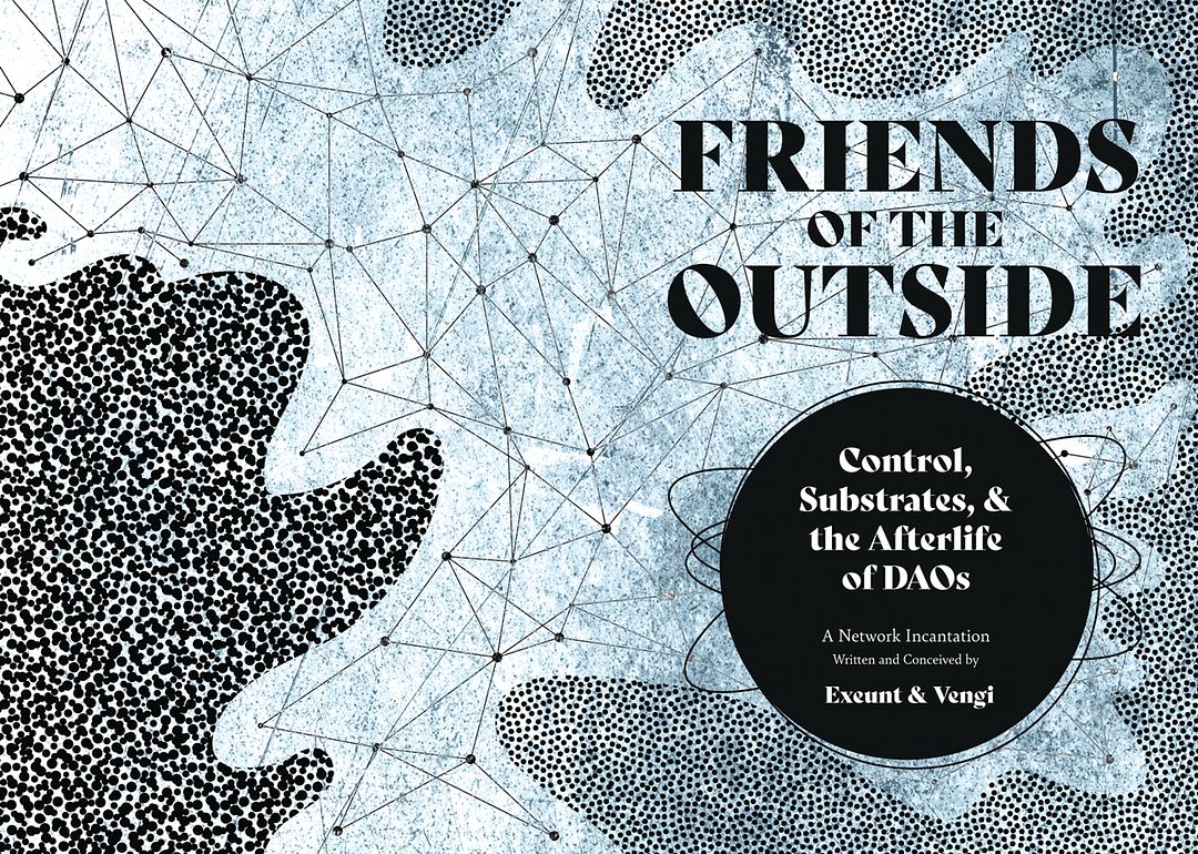 FRIENDS OF THE OUTSIDE: Control, Substrates, & the Afterlife of DAOs